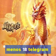 menos 18 telegram